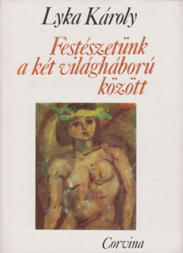 Lyka K�roly - Fest�szet�nk a k�t vil�gh�bor� k�z�tt (Visszaeml�kez�sek 1920-1940)