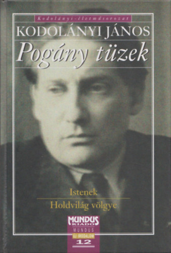 Kodolányi János - Pogány tüzek (Kodolányi-életműsorozat)