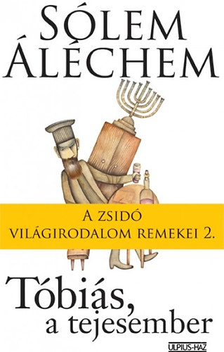 Sólem Aléchem - Tóbiás, a tejesember - A zsidó világirodalom remekei 2.