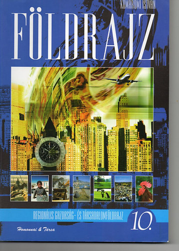 Komromi Istvn - Fldrajz 10. Regionlis gazdasg- s trsadalomfldrajz