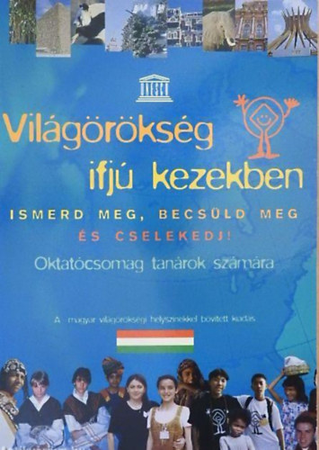 Kalydy Balzs - Vilgrksg ifj kezekben - Ismerd meg, becsld meg s cselekedj! - Oktatcsomag tanrok szmra