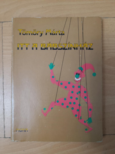 Tömöry Márta, Debreczeni Tibor (szerk.) - Itt a bábszínház - Kuckószínház (Miből készül az igazi báb? / Közös játékok / Árnyjáték / Játékok a paraván mögött / Marionettszínház) - Egyedi termékfotó