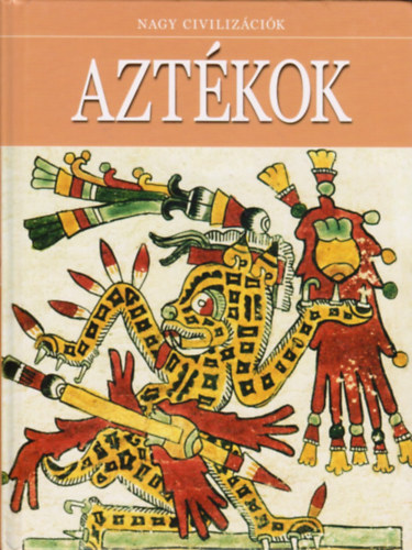 Daniel Gimeno (szerk.) - Aztkok (Nagy civilizcik 10.)