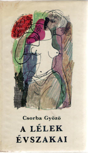 Csorba Győző - A lélek évszakai (válogatott versek)