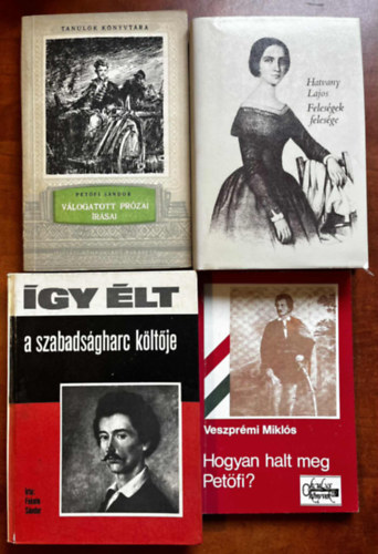 Veszprmi Mikls, Fekete Sndor, Hatvany Lajos (fszerk.) - 4db Petfi knyv:Petfi Sndor vlogatott przai rsai,Hogyan halt meg Petfi,gy lt Petfi,Felesgek felesge