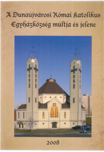 A dunaújvárosi római katolikus egyházközség múltja és jelene