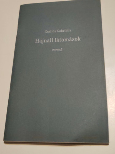 Csatl�s Gabriella - Hajnali l�tom�sok (Dedik�lt)