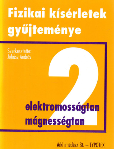 Juhsz Andrs (szerk.) - Fizikai ksrletek gyjtemnye 2. - Elektromossgtan, mgnessgtan