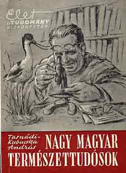 Tasndi-Kubacska Andrs - Nagy magyar termszettudsok
