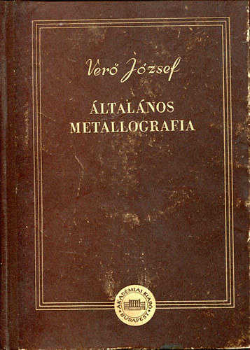 Ver Jzsef - ltalnos metallografia I.- A fmek s tvzetek szerkezete s a ...