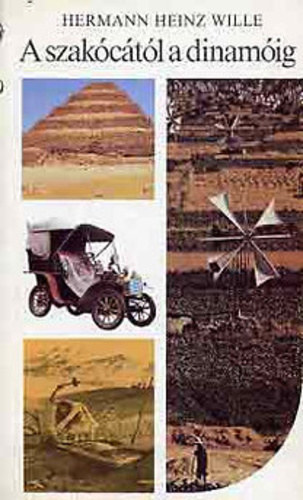 Hermann Heinz Wille - A szakócától a dinamóig - A technika története a kezdetektől 1900-ig