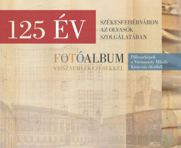 Hegeds va (szerk.) - 125 v Szkesfehrvron az olvask szolglatban