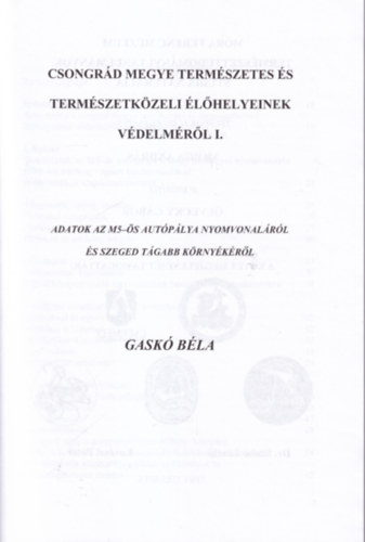 Gask Bla - Csongrd megye termszetes s termszetkzeli lhelyeinek vdelmrl I. - Mra Ferenc Mzeum vknyve Termszettudomnyi Tanulmnyok Studia Naturalia 4.