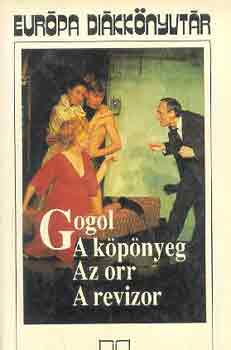 Nyikolaj Vasziljevics Gogol - A k�p�nyeg-Az orr-A revizor