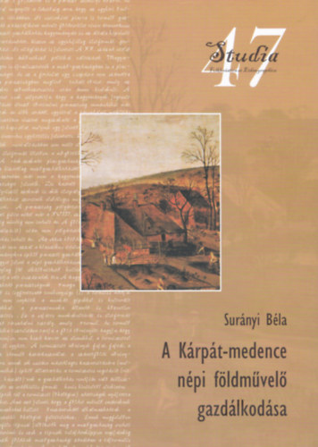 Sur�nyi B�la - A K�rp�t-medence n�pi f�ldm�vel� gazd�lkod�sa (XVIII. sz. - 1950) - �kol�giai felt�telek �s t�rt�nelmi hagyom�nyok - DEDIK�LT!