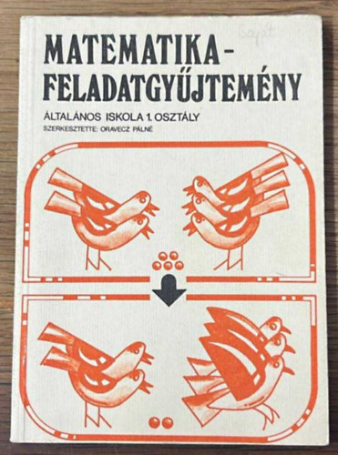 Oravecz P�ln� ( szerk.) - MATEMATIKA - FELADATGY�JTEM�NY �ltal�nos Iskola 1. Oszt�ly