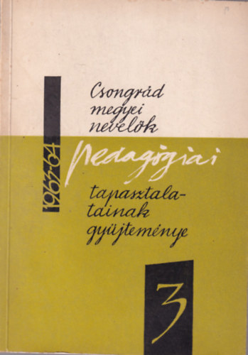 Dr. Vida Zoltn (szerk.) - Csongrd megyei nevelk pedaggiai tapasztalatinak gyjtemnye III.  1963/64