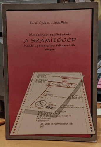 Liptk Mria, Dr. Kincses Gyula - Mindennapi segtsgnk: A szmtgp - Kezd egszsggyi felhasznlk knyve