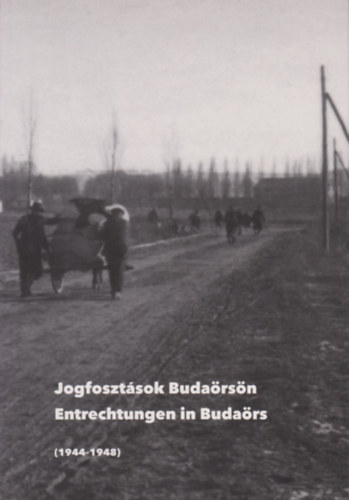 Gr�sz Andr�s (szerk.) - Jogfoszt�sok Buda�rs�n - Entrechtungen in Buda�rs (1944-1948)
