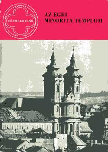 Voit Pál - Az egri minorita templom (Műemlékeink)
