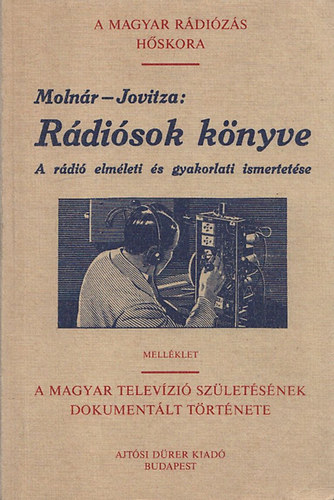 Jovitza György - Molnár János (szerk.) - Rádiósok könyve - A rádió elméleti és gyakorlati ismertetése (Reprint)