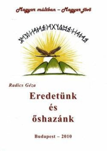 Radics G�za - Eredet�nk �s �shaz�nk GONDOLATOK �S �SZREV�TELEK L�SZL� GYULA PROFESSZOR A "KETT�S HONFOGLAL�S" ELM�LETE K�R�L