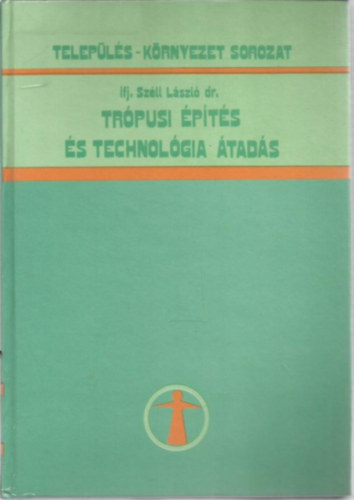 ifj. Sz�ll L�szl� dr. - Tr�pusi �p�t�s �s technol�gia �tad�s