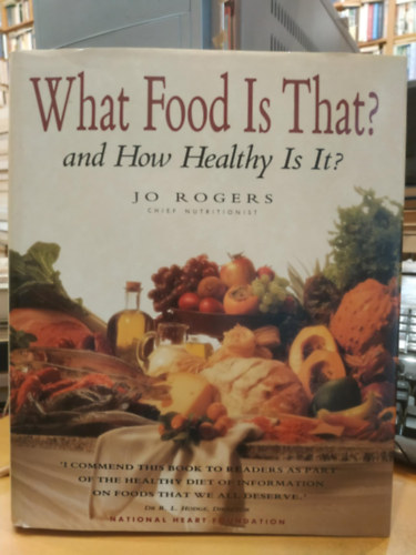Jo Rogers - What Food is That? and How Healthy Is It? (National Heart Foundation)(Weldon Publishing)