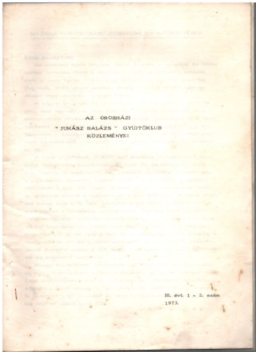 Beck Zolt�n szerk. - Az orosh�zi "Juh�sz Bal�zs" gy�jt�klub k�zlem�nyei III. �vf. 1-2. sz�m, 1973.