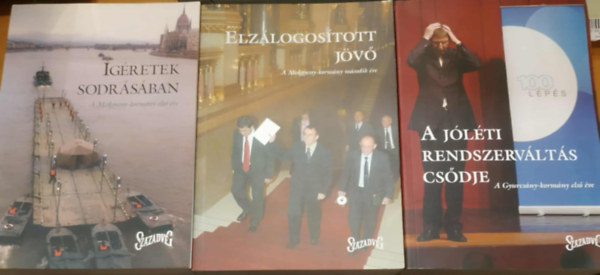 Gazs� Tibor �s Stumpf Istv�n (szerk.), Gir�-Sz�sz Andr�s - 3 db Sz�zadv�g: �g�retek sodr�s�ban (A Medgyessy-korm�ny els� �ve) + Elz�logos�tott j�v� (A Medgyessy-korm�ny m�sodik �ve) + A J�l�ti rendszerv�lt�s cs�dje (A Gyurcs�ny-korm�ny els� �ve)