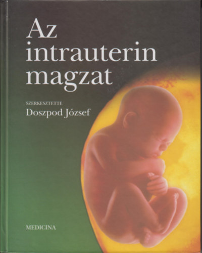 Doszpod J�zsef (szerkeszt�) - Az intrauterin magzat