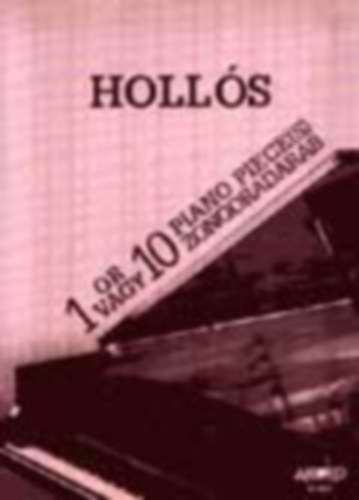 Mate Hollos: 1 or 10 Piano Piece(s) - 1 vagy 10 zongoradarab