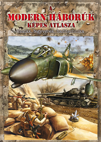 Blint Attila - Szab Imre - A modern hbork kpes atlasza (Csatk, fegyverek, haditechnika)