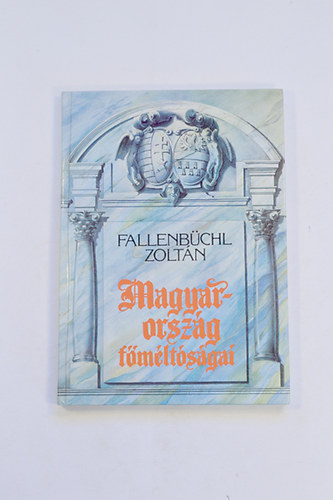 Fallenbchl Zoltn (szerk.) - Magyarorszg fmltsgai
