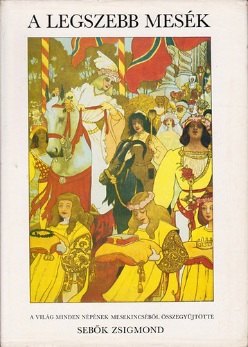 Seb�k Zsigmond (szerk.) - A legszebb mes�k (A vil�g minden n�p�nek mesekincs�b�l)- reprint