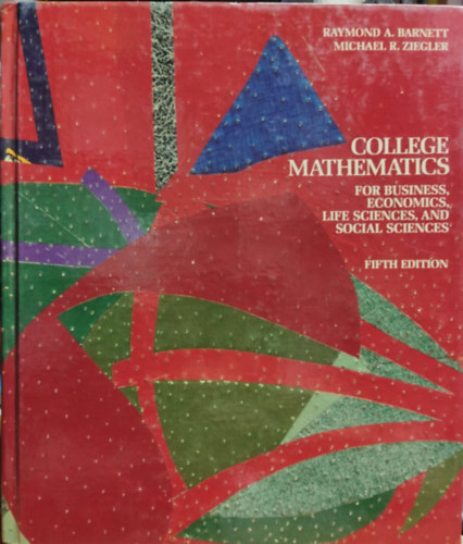 Raymond A. Barnett, Michael R. Ziegler - College mathematics for business, economics, life sciences, and social sciences - Fifth Edition