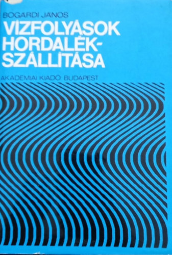 Bogárdi János - Vízfolyások hordalékszállítása