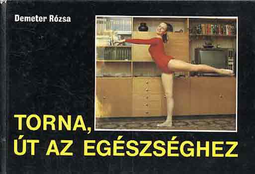 Demeter Rzsa - Torna, t az egszsghez