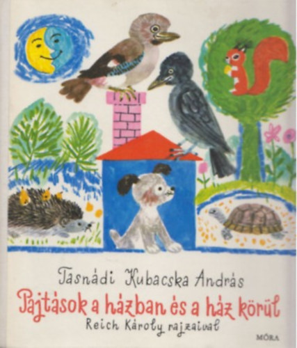 Tasnádi Kubacska András, Reich Károly (ill.) - Pajtások a házban és a ház körül (Bölcs Bagoly sorozat; Reich Károly rajzaival )