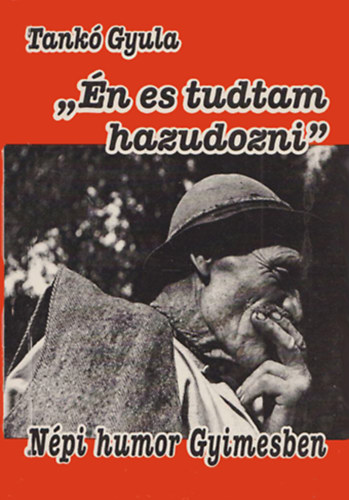 Tank Gyula - "n es tudtam hazudozni" - Npi humor Gyimesben