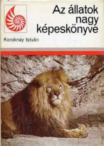 Koroknay Istv�n - Az �llatok nagy k�pesk�nyv
