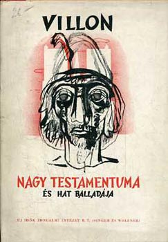Francois Villon - Villon Nagy testamentuma és hat balladája