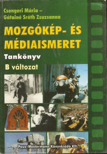 Csengeri Mria, Gtain Srth Zsuzsanna, Varga Lajos - Mozgkp- s Mdiaismeret tanknyv B vltozat