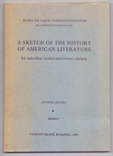 sszelltotta: Orszgh Lszl s Kretzoi Miklsn - A Sketch of the History of American Literature - Az amerikai irodalomtrtnet vzlata
