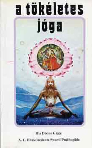 A. C. Bhaktivedanta Swami Prabhupda - A tkletes jga - Az isteni szeretet jgja