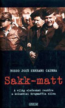 Rosso Jos� Serrano Cadena - Sakk-matt (A vil�g els�sz�m� rend�re a kolumbiai drogmaffia ellen)