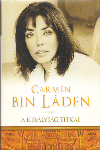 Carmen Bin Láden - A királyság titkai - Életem Szaúd-Arábiában