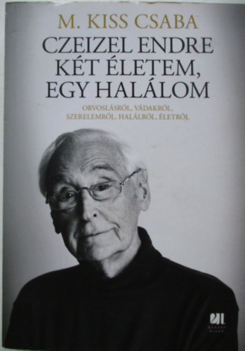 M. Kiss Csaba - Czeizel Endre - Két életem, egy halálom