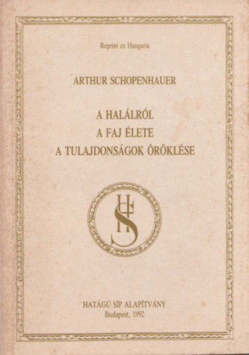 Arthur Schopenhauer - A halálról - A faj élete - A tulajdonságok öröklése (Reprint ex Hungaria)