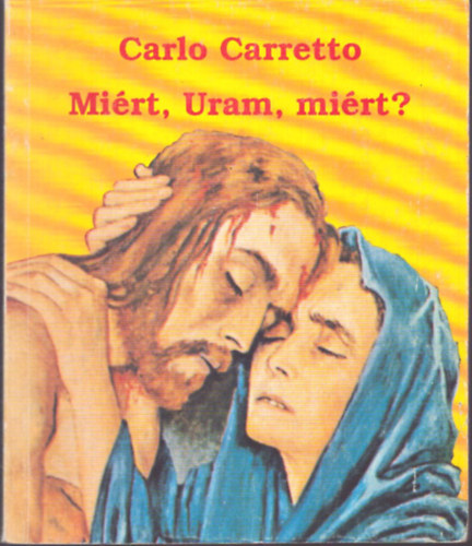 Carlo Carretto - Miért, Uram, miért?